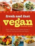 Fresh and Fast Vegan: Quick, Delicious, and Creative Recipes to Nourish Aspiring and Devoted Vegans (Paperback)