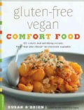 Gluten-Free Vegan Comfort Food: 125 Simple and Satisfying Recipes from "Mac n' Cheese" to Chocolate Pudding (Paperback)