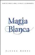 Magia Blanca / White Spells: Secretos Para El Amor, La Salud Y La Abundancia / Secrets for Love, Money and Happiness (Paperback)