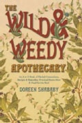 The Wild & Weedy Apothecary: An A to Z Book of Herbal Concoctions, Recipes & Remedies, Practical Know-How & Food ... (Paperback)