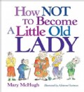 How Not to Become a Little Old Lady (Paperback)