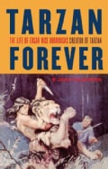 Tarzan Forever: The Life of Edgar Rice Burroughs Creater of Tarzan (Paperback)