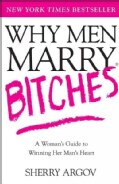 Why Men Marry Bitches: A Woman's Guide to Winning Her Man's Heart (Paperback)