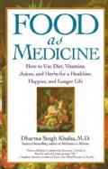 Food As Medicine: How to Use Diet, Vitamins, Juices, and Herbs for a Healthier, Happier, and Longer Life (Paperback)