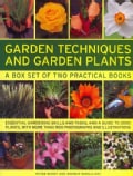 Garden Techniques and Garden Plants: A Box Set of Two Practical Books: Essential Gardening Skills and Tasks, and a Guide to 3...