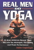 Real Men Do Yoga: 21 Star Athletes Reveal Their Secrets of Strength, Flexibility and Peak Performance (Paperback)