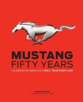 Mustang: Fifty Years: Celebrating America's Only True Pony Car (Hardcover)