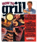 How to Grill: The Complete Illustrated Book of Barbecue Techniques, a Barbecue Bible! Cookbook (Paperback)