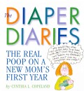 The Diaper Diaries: The Real Poop on A New Mom's First Year (Paperback)