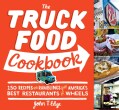 The Truck Food Cookbook: 150 Recipes and Ramblings from America's Best Restaurants on Wheels (Paperback)