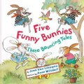 Five Funny Bunnies: Three Bouncing Tales (Hardcover)