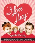 The I Love Lucy Guide to Life: Wisdom from Lucy and the Gang (Hardcover)