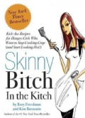 Skinny Bitch in the Kitch: Kick-Ass Recipes for Hungry Girls Who Want to Stop Cooking Crap (and Start Looking Hot!) (Paperback)