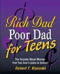 Rich Dad, Poor Dad for Teens: The Secrets About Money--That You Don't Learn in School! (Hardcover)