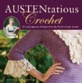 Austentatious Crochet: 36 Contemporary Designs from the World of Jane Austen (Paperback)
