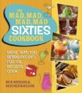 The Mad, Mad, Mad, Mad Sixties Cookbook: More Than 100 Retro Recipes for the Modern Cook (Hardcover)