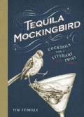 Tequila Mockingbird: Cocktails With a Literary Twist (Hardcover)