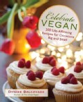 Celebrate Vegan: 200 Life-Affirming Recipes for Occasions Big and Small (Paperback)