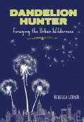 Dandelion Hunter: Foraging the Urban Wilderness (Paperback)