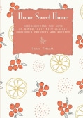 Home Sweet Home: Rediscovering the Joys of Domesticity With Classic Household Projects and Recipes (Hardcover)
