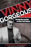 Vinny Gorgeous: The Ugly Rise and Fall of a New York Mobster (Paperback)