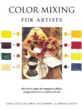 Color Mixing for Artists: Minimum Colors for Maximum Effect, Using Watercolors, Acrylics, and Oils (Hardcover)