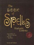 The Book of Spells: Bring the Power of the Good to Your Life, Your Love, Your Work, and Your Play (Hardcover)