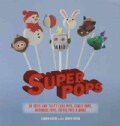 Super Pops: 60 Quick and Tasty Cake Pops, Cookie Pops, Meringue Pops, Toffee Pops, & More (Spiral bound)