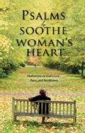 Psalms to Soothe a Woman's Heart: Meditations on God's Love, Peace, and Faithfulness (Hardcover)