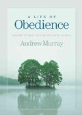 A Life of Obedience: Learning to Trust His Time, His Place, His Will (Paperback)