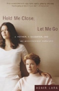 Hold Me Close, Let Me Go: A Mother, a Daughter and an Adolescence Survived (Paperback)