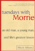 Tuesdays With Morrie: An Old Man, a Young Man, and Life's Greatest Lesson (Paperback)