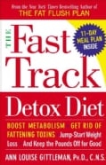 The Fast Track Detox Diet: Boost Metabolism, Get Rid of Fattening Toxins, Jump-Start Weight Loss, and Keep the Po... (Paperback)