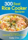 300 Best Rice Cooker Recipes: Also Including Legumes and Whole Grains (Paperback)