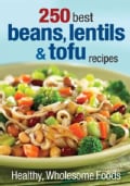 250 Best Beans, Lentils & Tofu Recipes: Healthy, Wholesome Foods (Paperback)