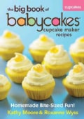 The Big Book of Babycakes Cupcake Maker Recipes: Homemade Bite-Sized Fun! (Paperback)