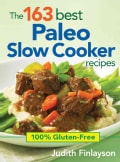 The 163 Best Paleo Slow Cooker Recipes: 100% Gluten-free (Paperback)