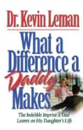 What a Difference a Daddy Makes: The Lasting Imprint a Dad Leaves on His Daughter's Life (Paperback)