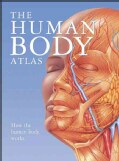 The Human Body Atlas: How the Human Body Works (Hardcover)