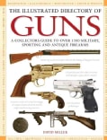 The Illustrated Directory of Guns: A Collector's Guide to Over 1500 Military, Sporting and Antique Firearms (Hardcover)