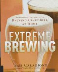 Extreme Brewing: An Enthusiast's Guide to Brewing Craft Beer at Home (Hardcover)