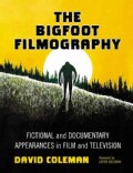 The Bigfoot Filmography: Fictional and Documentary Appearances in Film and Television (Paperback)