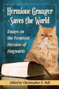 Hermione Granger Saves the World: Essays on the Feminist Heroine of Hogwarts (Paperback)