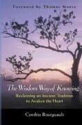 The Wisdom Way of Knowing: Reclaiming an Ancient Tradition to Awaken the Heart (Hardcover)