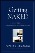 Getting Naked: A Business Fable About Shedding the Three Fears That Sabotage Client Loyalty (Hardcover)