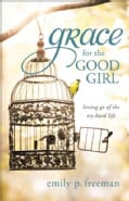 Grace for the Good Girl: Letting Go of the Try-Hard Life (Paperback)