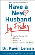 Have a New Husband by Friday: How to Change His Attitude, Behavior & Communication in 5 Days (Paperback)