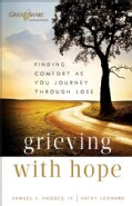 Grieving with Hope: Finding Comfort As You Journey Through Loss (Paperback)