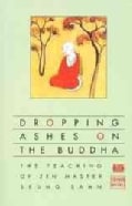 Dropping Ashes on the Buddha: The Teaching of Zen Master Seung Sahn (Paperback)