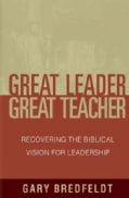 Great Leader Great Teacher: Recovering the Biblical Vision for Leadership (Paperback)